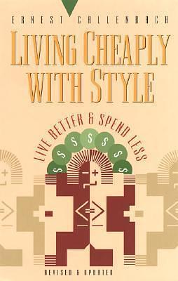 Living Cheaply With Style: Live Better and Spend Less by Ernest Callenbach, Ernest Callenbach