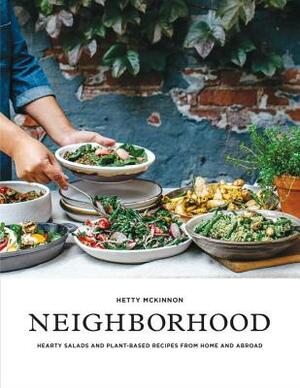 Neighborhood: Hearty Salads and Plant-Based Recipes from Home and Abroad by Hetty McKinnon