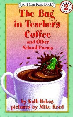 The Bug in Teacher's Coffee: And Other School Poems by Kalli Dakos