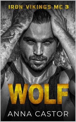 Wolf: Dark MC Romance: Iron Vikings MC 3 by Anna Castor, Anna Castor