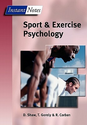 BIOS Instant Notes in Sport and Exercise Psychology by Dave Shaw, Rod Corban, Trish Gorely