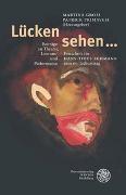 Lücken sehen ...: Beiträge zu Theater, Literatur und Performance ; Festschrift für Hans-Thies Lehmann zum 66. Geburtstag by Martina Groß, Patrick Primavesi