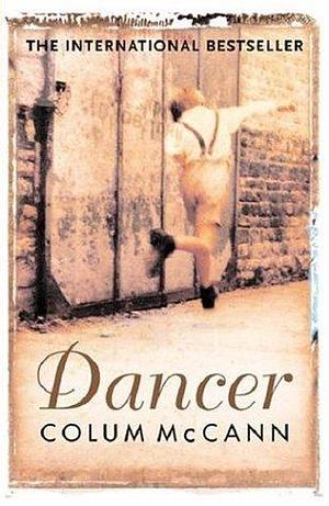 Dancer : A Novel by Colum McCann, Colum McCann