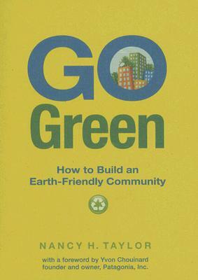 Go Green: How to Build an Earth-Friendly Community by Nancy Taylor
