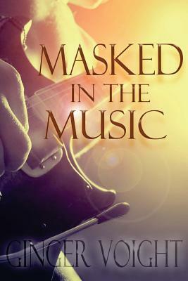 Masked in the Music by Ginger Voight