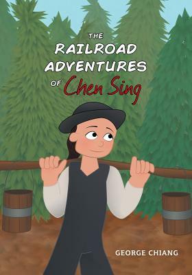 The Railroad Adventures of Chen Sing by George Chiang