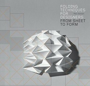 Folding Techniques for Designers: From Sheet to Form [With CDROM] by Paul Jackson