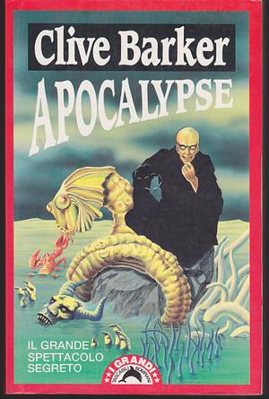 Apocalypse: il grande spettacolo segreto by Clive Barker