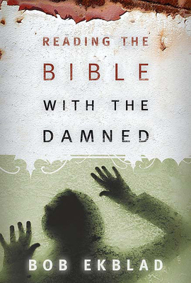 Reading the Bible with the Damned by Bob Ekblad