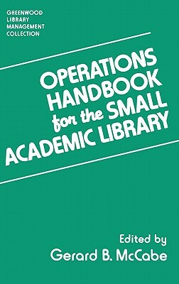 Operations Handbook for the Small Academic Library: A Management Handbook by Gerard B. McCabe