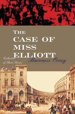 The Case of Miss Elliott by Baroness Orczy