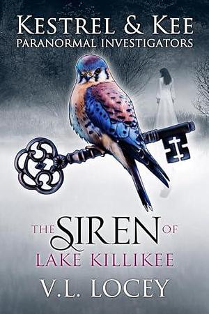 Kestrel & Kee Paranormal Investigators - The Siren of Lake Killikee by V.L. Locey, V.L. Locey