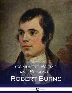 Complete Poems and Songs of Robert Burns by Robert Burns