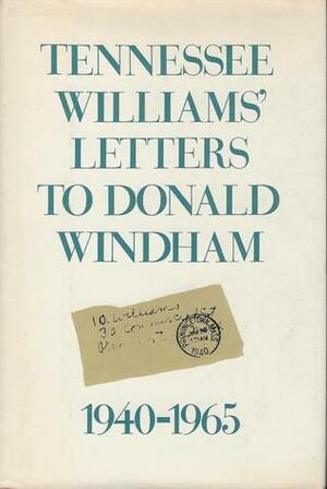Tennessee Williams' Letters to Donald Windham, 1940-1965 by Tennessee Williams, Donald Windham