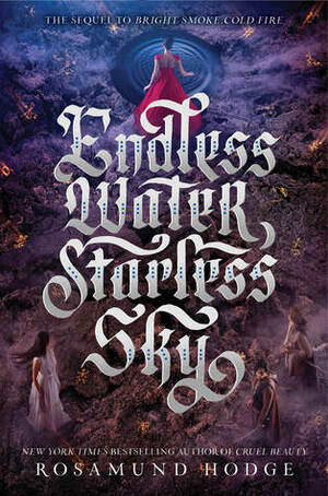 Endless Water, Starless Sky by Rosamund Hodge