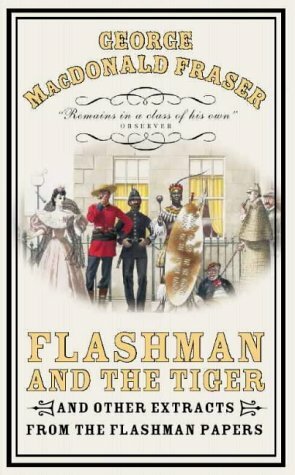 Flashman And The Tiger And Other Extracts From The Flashman Papers by George MacDonald Fraser