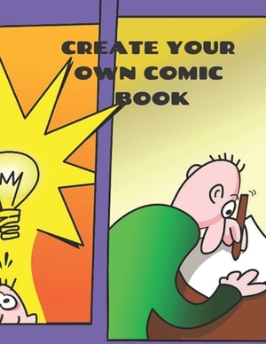 Create Your Own Comic Book: Comic Strip Practice Book for All You Artists Who Want to Develop Your Skills in Comic and Cartoon Art. 100 Pages for by Krisanto Studios