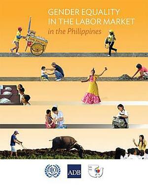 Gender Equality in the Labor Market in the Philippines by Asian Development Bank