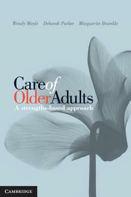 Care of Older Adults: A Strengths-Based Approach by Wendy Moyle, Deborah Parker, Marguerite Bramble