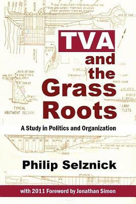 TVA and the Grass Roots: A Study of Politics and Organization by Philip Selznick