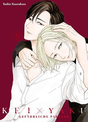 Kei x Yaku: Gefährliche Partner 05: Nervenkitzel pur mit Polizei, Yakuza, Action und Romantik in einer düsteren und gefährlichen Welt by Yoshie Kaoruhara