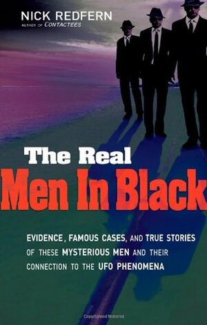 The Real Men in Black: Evidence, Famous Cases & True Stories of These Mysterious Men & their Connection to UFO Phenomena by Nick Redfern