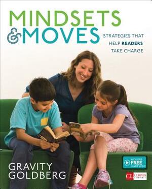 Mindsets and Moves: Strategies That Help Readers Take Charge [grades K-8] by Gravity Goldberg