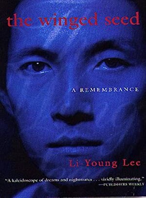The Winged Seed: A Remembrance by Li-Young Lee