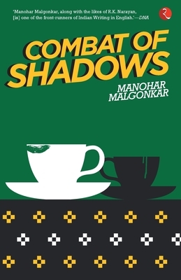 Combat of Shadows by Manohar Malgonkar