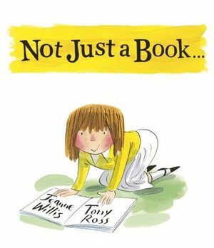 Not Just a Book… by Jeanne Willis, Tony Ross