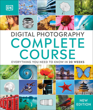 Digital Photography Complete Course: Learn Everything You Need to Know in 20 Weeks by D.K. Publishing