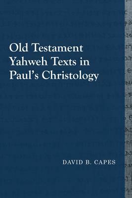 Old Testament Yahweh Texts in Paul's Christology by David B. Capes