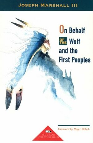 On Behalf of the Wolf and the First Peoples by Joseph M. Marshall III