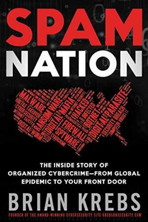 Spam Nation: The Inside Story of Organized Cybercrime — from Global Epidemic to Your Front Door by Brian Krebs