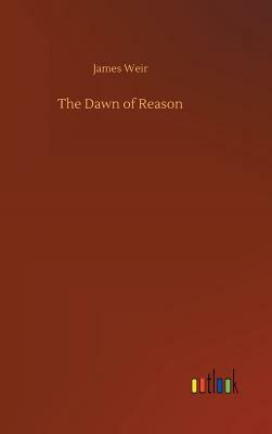 The Dawn of Reason by James Weir