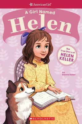 A Girl Named Helen: The True Story of Helen Keller by Bonnie Bader