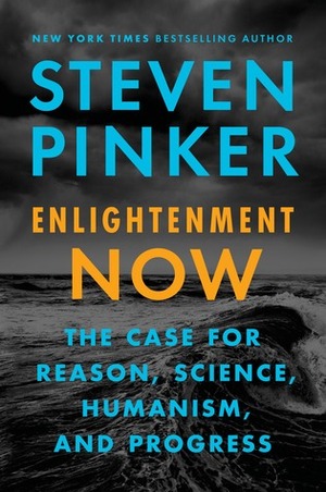 Enlightenment Now: The Case for Reason, Science, Humanism, and Progress by Steven Pinker