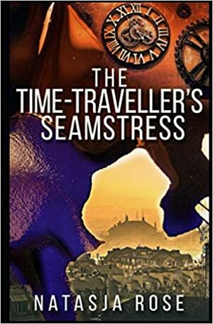 The Time Traveller's Seamstress by Natasja Rose