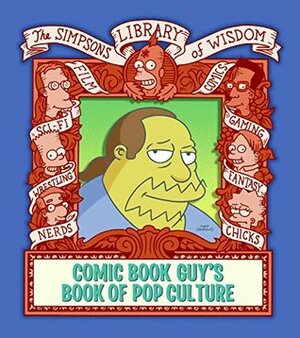 Comic Book Guy's Book of Pop Culture: Simpsons Library of Wisdom by Matt Groening