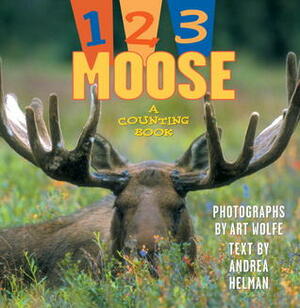 1, 2, 3 Moose: A Counting Book by Andrea Helman, Art Wolfe