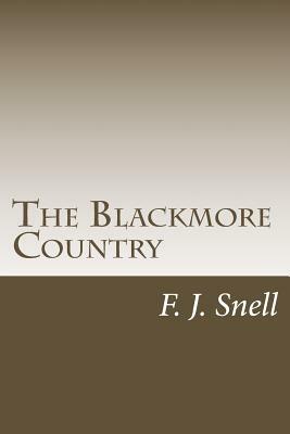 The Blackmore Country by F. J. Snell