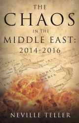 The Chaos in the Middle East: 2014-2016 by Neville Teller