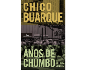Anos de chumbo e outros contos by Chico Buarque