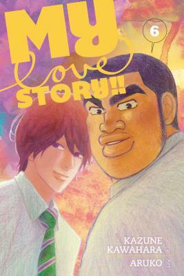 My Love Story!!, Vol. 6 by Aruko, Kazune Kawahara