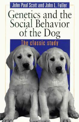 Genetics and the Social Behaviour of the Dog by John Paul Scott, John L. Fuller