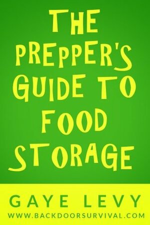 Prepper's Guide to Food Storage by Gaye Levy