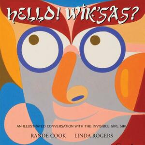 Yo! Wiksas? Hi! How Are You?: An Illustrated Conversation with the Invisible Girl Siri by Linda Rogers