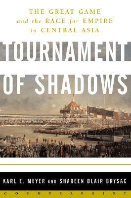 Tournament of Shadows: The Great Game & the Race for Empire in Central Asia by Karl E. Meyer, Shareen Blair Brysac