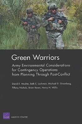 Green Warriors: Army Environmental Considerations for Contingency Operations from Planning Through Post-Conflict by David E. Mosher
