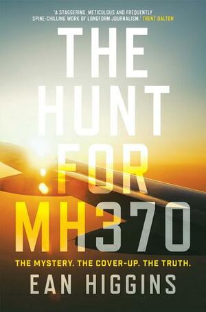 The Hunt for MH370 by Ean Higgins